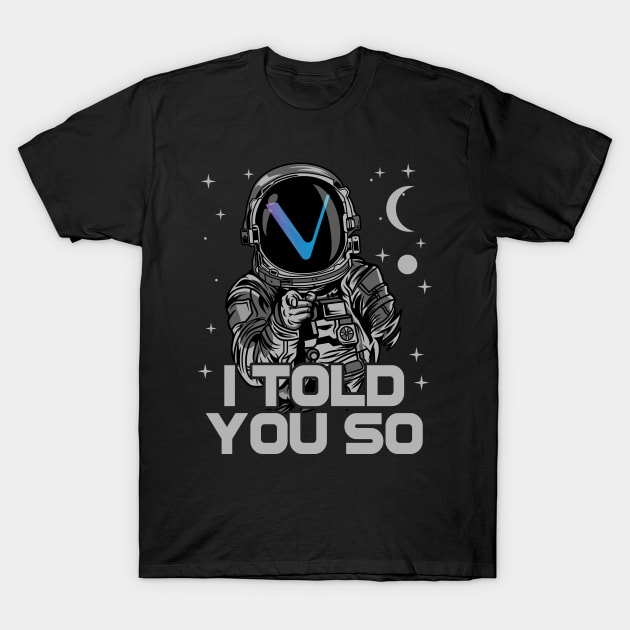 Astronaut Vechain Crypto VET Coin I Told You So Token Cryptocurrency Wallet Birthday Gift For Men Women Kids T-Shirt by Thingking About